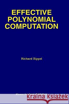 Effective Polynomial Computation R. E. Zippel 9780792393757 Springer