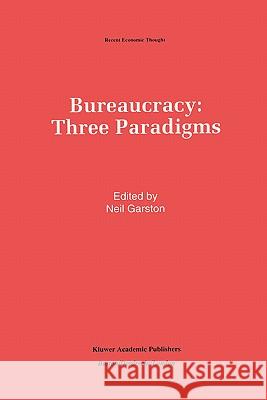 Bureaucracy: Three Paradigms Neil Garston 9780792393771 Kluwer Academic Publishers