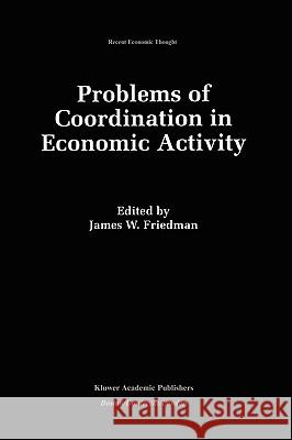 Problems of Coordination in Economic Activity James W. Friedman 9780792393818 Kluwer Academic Publishers