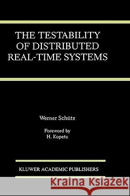 The Testability of Distributed Real-Time Systems Werner Schutz Werner Sch]tz 9780792393863 Springer