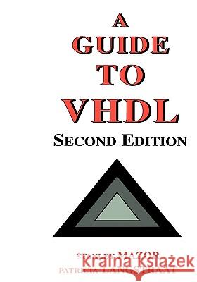 A Guide to VHDL Stanley Mazor Patricia Langstraat 9780792393870 Kluwer Academic Publishers