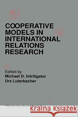 Cooperative Models in International Relations Research Michael D. Intriligator Urs Luterbacher 9780792393948 Kluwer Academic Publishers
