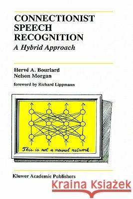 Connectionist Speech Recognition: A Hybrid Approach Bourlard, Hervé a. 9780792393962