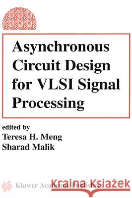 Asynchronous Circuit Design for VLSI Signal Processing Teresa H. Meng Sharad Malik Teresa H. Meng 9780792393979 Kluwer Academic Publishers