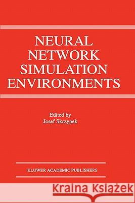 Neural Network Simulation Environments Josef Skrzypek Josef Skrzypek 9780792394150 Kluwer Academic Publishers