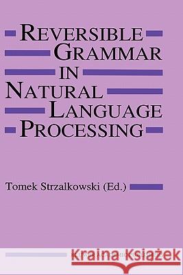 Reversible Grammar in Natural Language Processing T. Strzalkowski Tomek Strzalkowski 9780792394167 Kluwer Academic Publishers