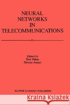 Neural Networks in Telecommunications Ben Yuhas Nirwan Ansari 9780792394174 Kluwer Academic Publishers