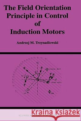 The Field Orientation Principle in Control of Induction Motors Andrzej M. Trzynadlowski 9780792394204 Springer