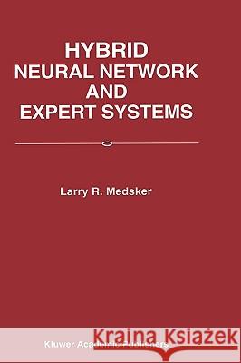 Hybrid Neural Network and Expert Systems Larry R. Medsker 9780792394235 KLUWER ACADEMIC PUBLISHERS GROUP