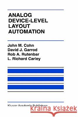 Analog Device-Level Layout Automation John M. Cohn David J. Garrod Rob A. Rutenbar 9780792394310