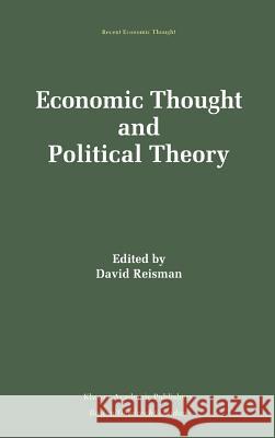 Economic Thought and Political Theory David Reisman David A. Reisman 9780792394334 Kluwer Academic Publishers