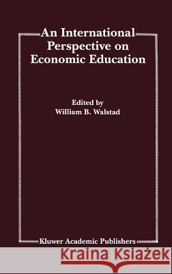An International Perspective on Economic Education William B. Walstad 9780792394372 Kluwer Academic Publishers