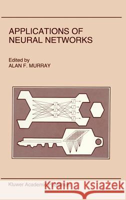Applications of Neural Networks Alan Murray 9780792394426