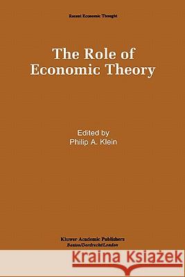 The Role of Economic Theory Philip A. Klein 9780792394525 Kluwer Academic Publishers