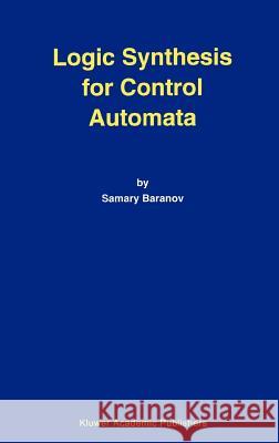 Logic Synthesis for Control Automata Samaray Baranov 9780792394587 Springer