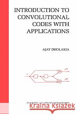 Introduction to Convolutional Codes with Applications Ajay Dholakia David L. Olson 9780792394679