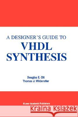 A Designer's Guide to VHDL Synthesis Douglas E. Ott Thomas J. Wilderotter 9780792394723 Kluwer Academic Publishers