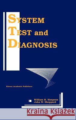 System Test and Diagnosis William Randolph Simpson John W. Sheppard 9780792394754 Springer
