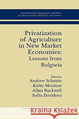 Privatization of Agriculture in New Market Economies: Lessons from Bulgaria Andrew Schmitz Kirby Moulton Allan Buckwell 9780792394983 Kluwer Academic Publishers