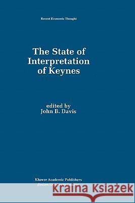 The State of Interpretation of Keynes John B. Davis 9780792395089 0