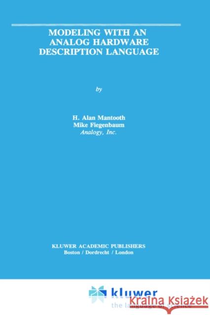 Modeling with an Analog Hardware Description Language H. Alan Mantooth Mike F. Fiegenbaum 9780792395164 Springer