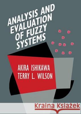 Analysis and Evaluation of Fuzzy Systems Akira Ishikawa Terry L. Wilson 9780792395393 Kluwer Academic Publishers