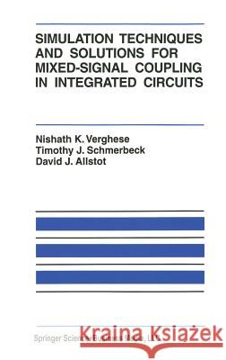 Simulation Techniques and Solutions for Mixed-Signal Coupling in Integrated Circuits Nishath K. Verghese Timothy J. Schmerbeck David J. Allstot 9780792395447 Kluwer Academic Publishers