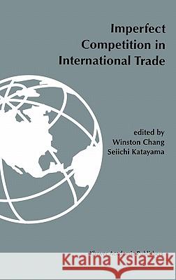 Imperfect Competition in International Trade Chang, Winston 9780792395461