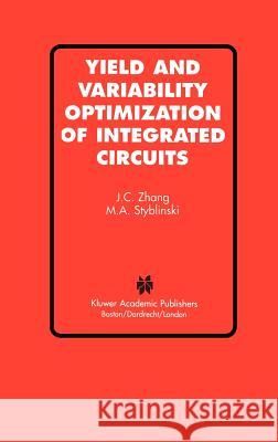 Yield and Variability Optimization of Integrated Circuits J. C. Zhang Cheng Zhang Jia M. a. Styblinski 9780792395515 Kluwer Academic Publishers