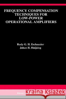 Frequency Compensation Techniques for Low-Power Operational Amplifiers Rudy G. H. Eschauzier Eschuzier                                Johan H. Huijsing 9780792395652 Springer