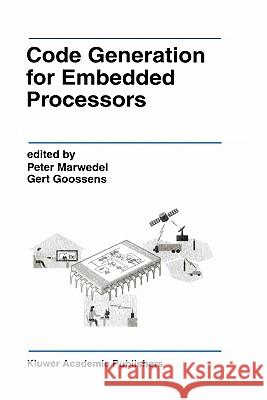 Code Generation for Embedded Processors Peter Marwedel Peter Marwedel Gert Goossens 9780792395775 Kluwer Academic Publishers