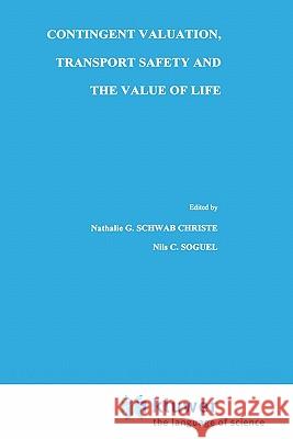Contingent Valuation, Transport Safety and the Value of Life Nathalie G. Schwab Nils C. Soguel Nathalie G. Schwa 9780792395782 Springer