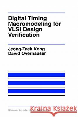 Digital Timing Macromodeling for VLSI Design Verification Jeong-Taek Kong Kong                                     David V. Overhauser 9780792395805