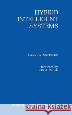 Hybrid Intelligent Systems Larry R. Medsker 9780792395881 Springer