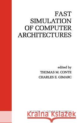 Fast Simulation of Computer Architectures Thomas M. Conte Thomas M. Conte Charles E. Gimarc 9780792395935 Kluwer Academic Publishers