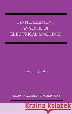 Finite Element Analysis of Electrical Machines Sheppard J. Salon S. J. Salon Thomas Lipo 9780792395942 Springer