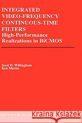 Integrated Video-Frequency Continuous-Time Filters: High-Performance Realizations in BICMOS Willingham, Scott D. 9780792395959 Kluwer Academic Publishers