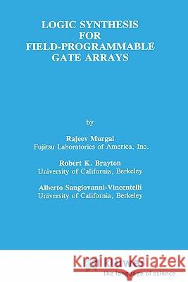 Logic Synthesis for Field-Programmable Gate Arrays Rajeev Murgai Murgal                                   Rajeev Murgal 9780792395966 Springer