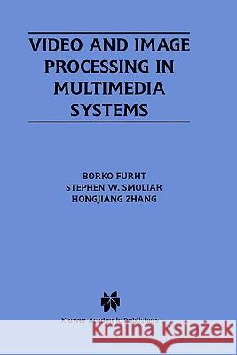 Video and Image Processing in Multimedia Systems Borivoje Furht Hongjiang Zhang Stephen W. Smoliar 9780792396048 Springer