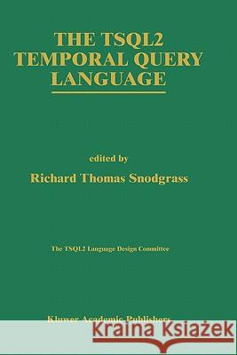 The Tsql2 Temporal Query Language Snodgrass, Richard T. 9780792396147 Kluwer Academic Publishers