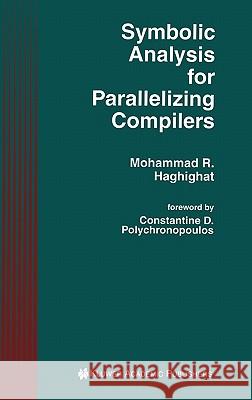 Symbolic Analysis for Parallelizing Compilers Mohammad R. Haghighat 9780792396239 Kluwer Academic Publishers