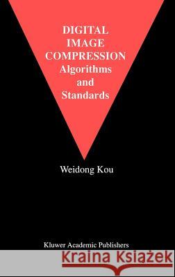 Digital Image Compression: Algorithms and Standards Weidong Kou 9780792396260 Kluwer Academic Publishers