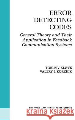 Error Detecting Codes: General Theory and Their Application in Feedback Communication Systems Kløve, Torleiv 9780792396291 Kluwer Academic Publishers