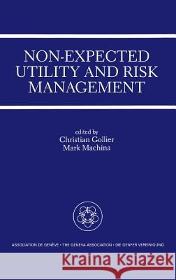 Non-Expected Utility and Risk Management: A Special Issue of the Geneva Papers on Risk and Insurance Theory Gollier, Christian 9780792396420 Springer