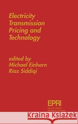 Electricity Transmission Pricing and Technology Michael E. Einhorn Riaz Siddiqi 9780792396437 Springer