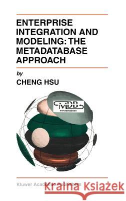 Enterprise Integration and Modeling: The Metadatabase Approach Cheng Hsu 9780792396475 Kluwer Academic Publishers