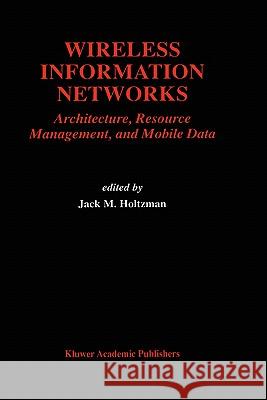 Wireless Information Networks: Architecture, Resource Management, and Mobile Data Holtzman, Jack M. 9780792396949