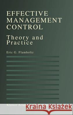 Effective Management Control: Theory and Practice Flamholtz, Eric G. 9780792396994 Springer