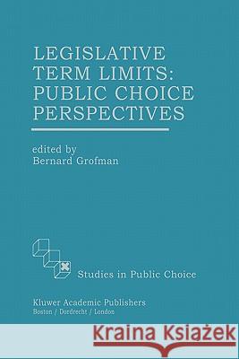 Legislative Term Limits: Public Choice Perspectives Bernard Grofman 9780792397021