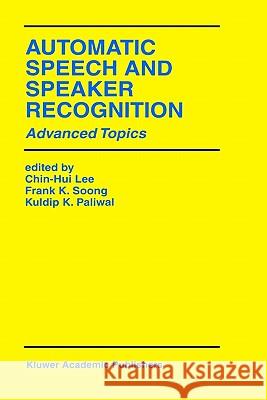 Automatic Speech and Speaker Recognition: Advanced Topics Lee, Chin-Hui 9780792397069